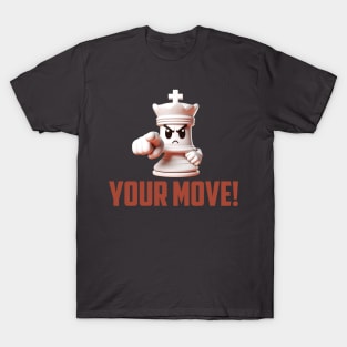 Chess King. Your Move! T-Shirt